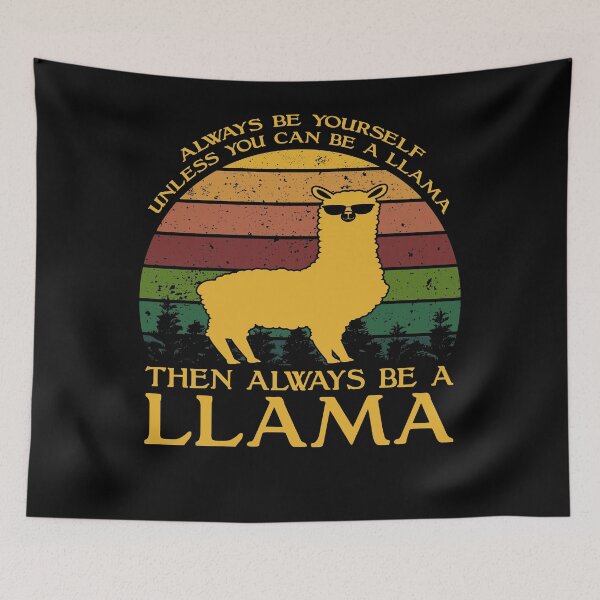Item preview, Always Be Yourself Unless You Can Be A Llama Then Always Be A Llama designed and sold by sesa10.