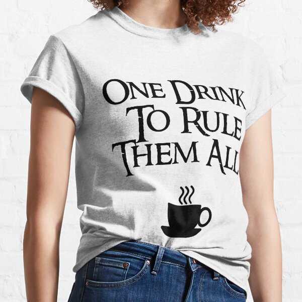 COFFEE - One drink to rule them all Classic T-Shirt