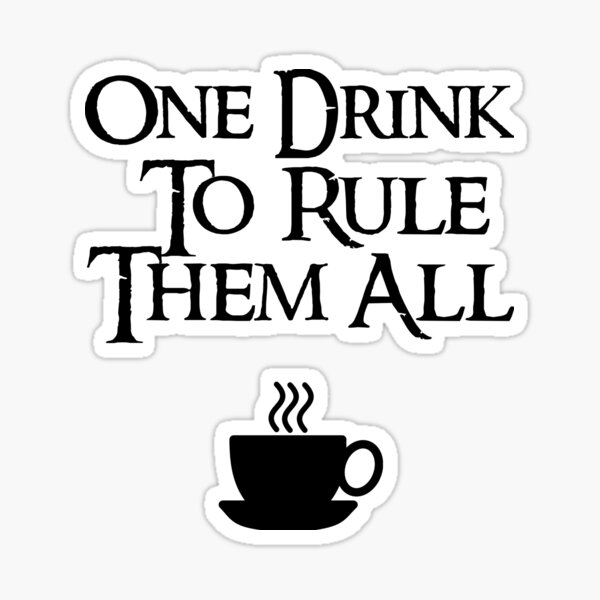 COFFEE - One drink to rule them all Sticker