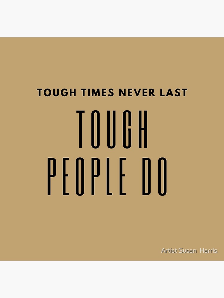 Slogan Tough Times Never Last Tough People Do To Give Us Courage When We Go Through Hard Times Greeting Card By Artistshoshanna Redbubble