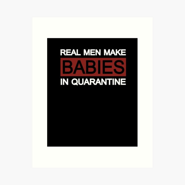 Item preview, Real Man Makes Babies in Quarantine designed and sold by Merch By ika.