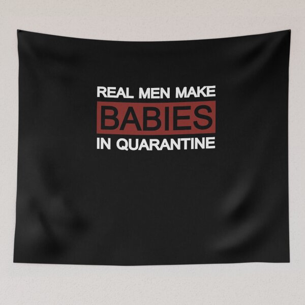 Item preview, Real Man Makes Babies in Quarantine designed and sold by Merch By ika.