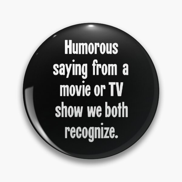 Item preview, Humorous Saying From A Movie Or TV Show We Both Recognize designed and sold by Good-Looking Corpse.