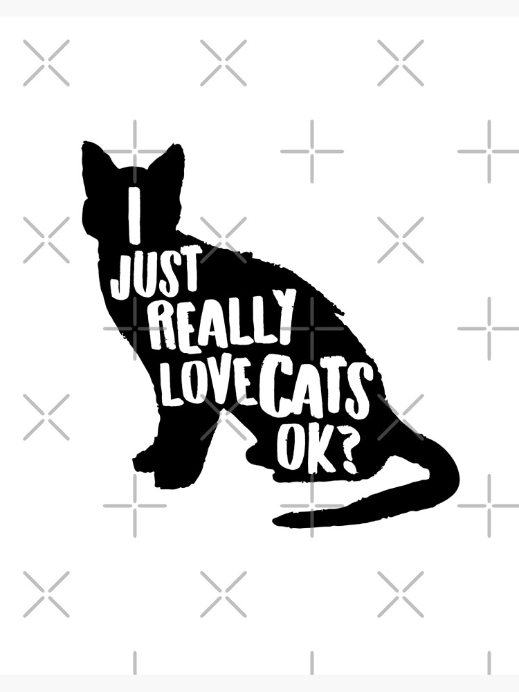 Impression Rigide J Aime Vraiment Les Chats Ok Cadeau D Amant De Chat Mignon Pour Tous Ceux Qui Aiment Les Chats Et Les Chatons Par Teemaniac Redbubble