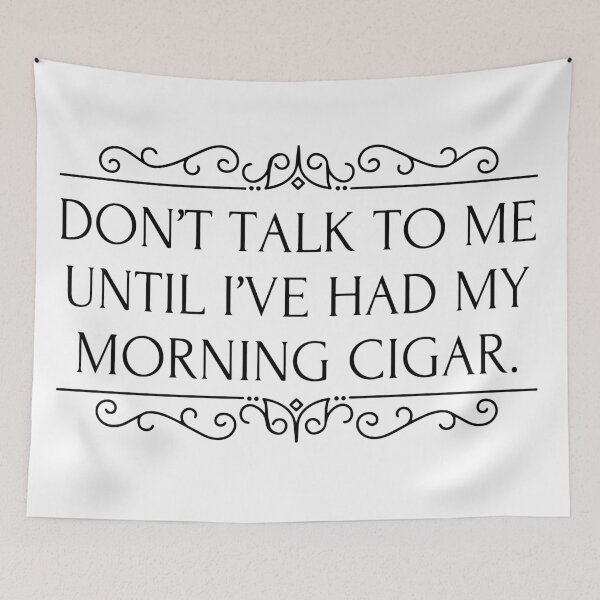 Item preview, Don't Talk To Me Until I've Had My Morning Cigar designed and sold by HalpinDesign.