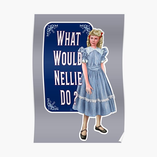 What Would Nellie Do 3 Poster By Erikebec Redbubble