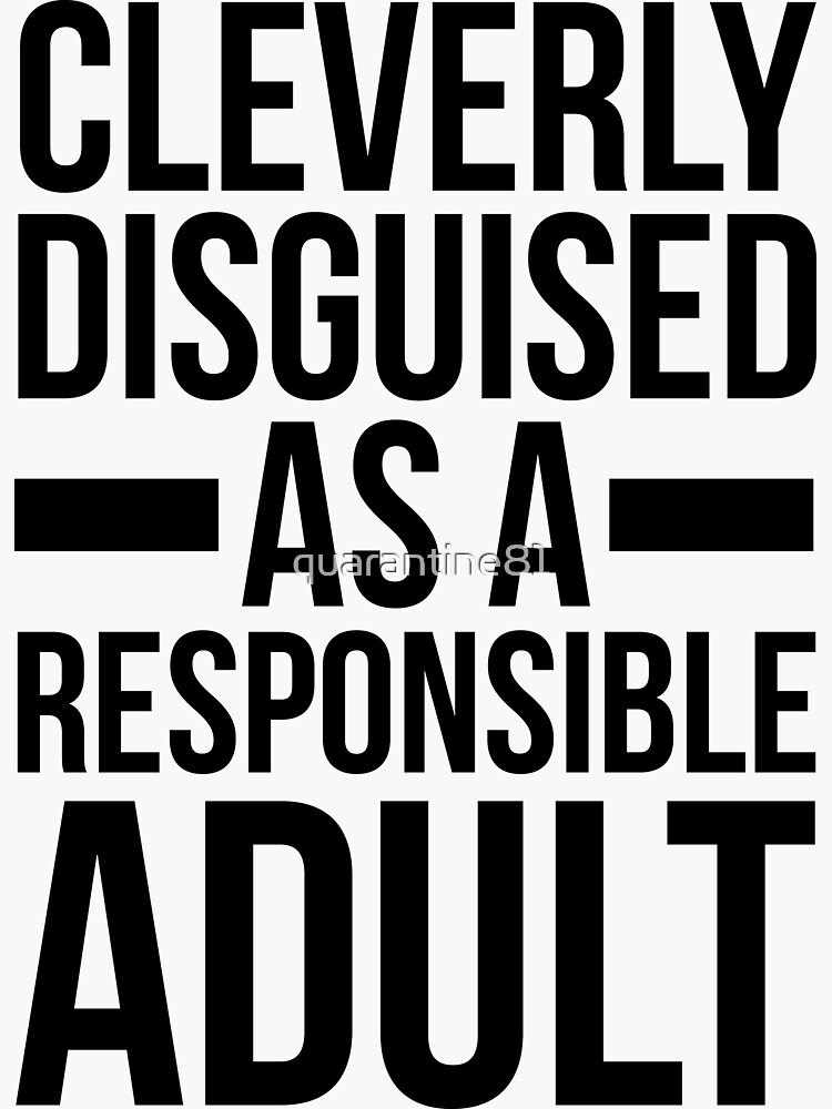 Thumbnail 3 of 3, Sticker, Disguised As A Responsible Adult Funny Quote designed and sold by quarantine81.