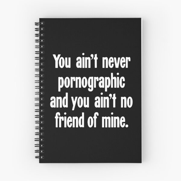 Item preview, You Ain't Never Pornographic And You Ain't No Friend of Mine designed and sold by Good-Looking Corpse.