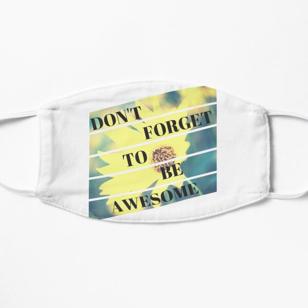 Don't Forget To Be Awesome! (Floral) Mask