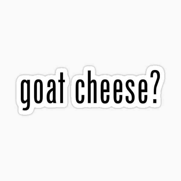 Goat Cheese? Sticker