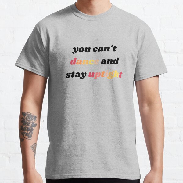 You Can't Dance and Stay Uptight - Dancing in the Moonlight Classic T-Shirt