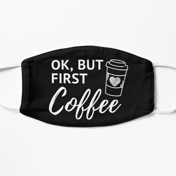 OK, But First Coffee, OK but first, i love coffee, coffee tee, Coffee gift, But First coffee, Gift for her, Flat Mask