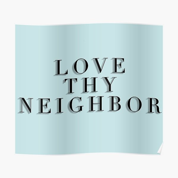 Love Thy Neighbor Poster By Edenetc Redbubble 8589