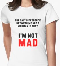 "The only difference between me and a madman is that I'm not mad." Women's Fitted T-Shirt