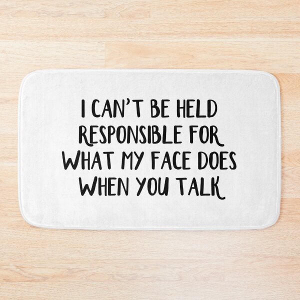 Item preview, I can't be held responsible for what my face does when you talk designed and sold by allthetees.