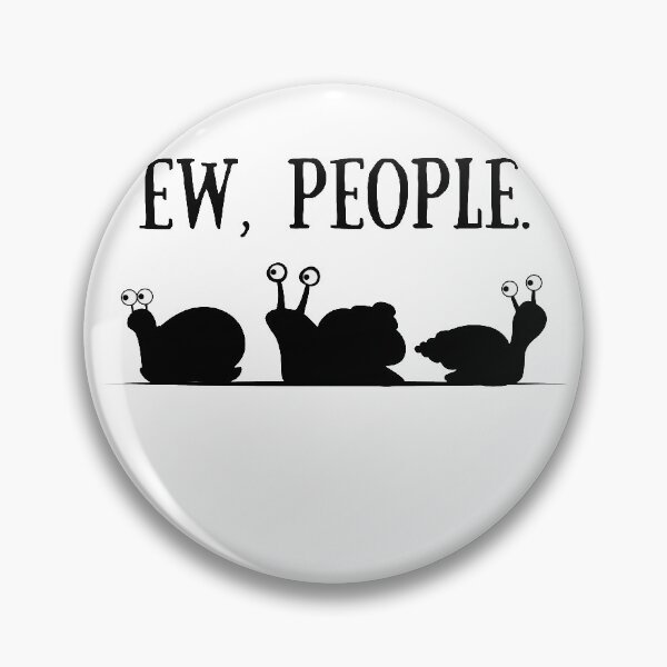 Snail lover gift for introvert Ew People snails Pin