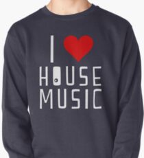 i love house music Pullover