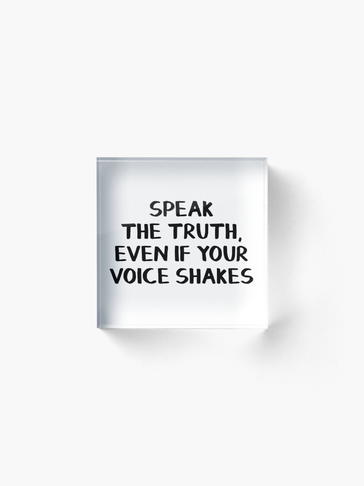 Alternate view of Speak the truth, even if your voice shakes Acrylic Block