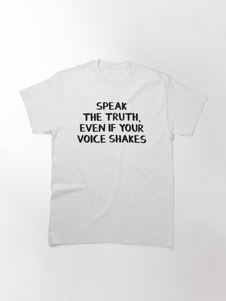 Alternate view of Speak the truth, even if your voice shakes Classic T-Shirt