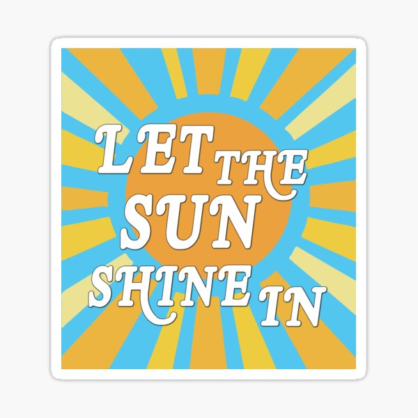 Let The Sunshine In Stickers Redbubble