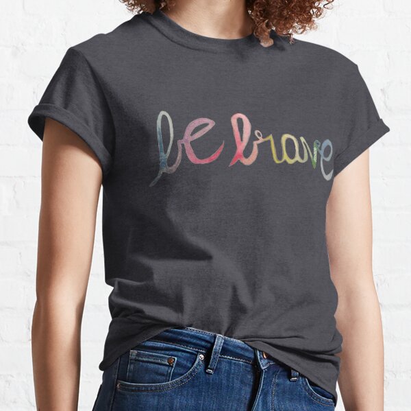 Be Brave - White d0n8life Classic T-Shirt