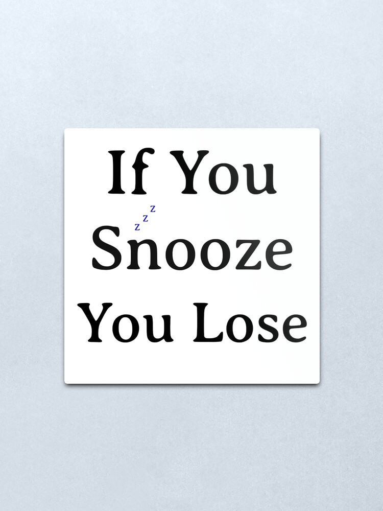 you snooze you lose traduction