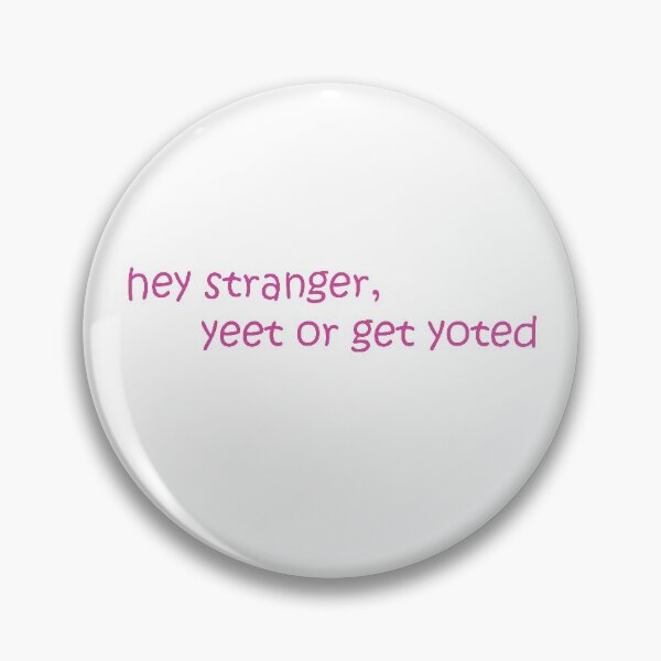 Item preview, hey stranger, yeet or get yoted designed and sold by melkin05.