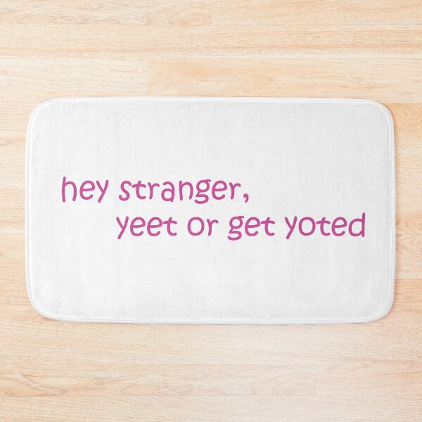 Item preview, hey stranger, yeet or get yoted designed and sold by melkin05.