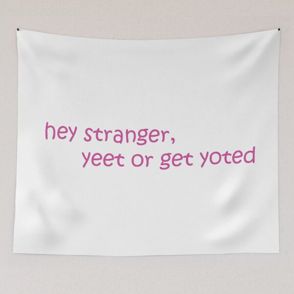 Item preview, hey stranger, yeet or get yoted designed and sold by melkin05.