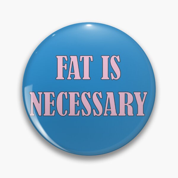 Item preview, Fat is Necessary designed and sold by jordswym.