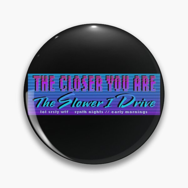 Item preview, The Closer You Are, The Slower I Drive designed and sold by JeoImage.