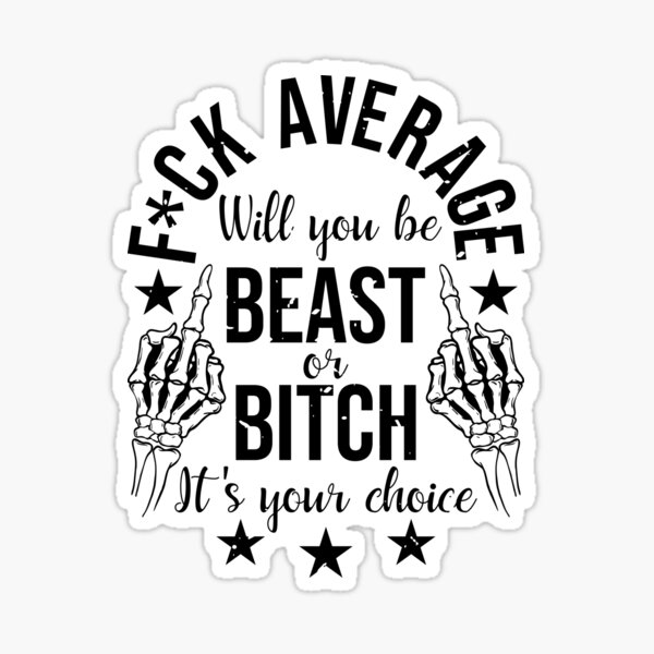 Item preview, Will You Beast or Bitch - Fuck Average designed and sold by VectorDesigner.