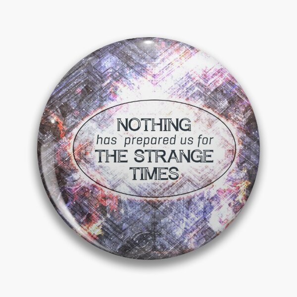 Item preview, Nothing Has Prepared Us For The Strange Times designed and sold by QGPennyworth.