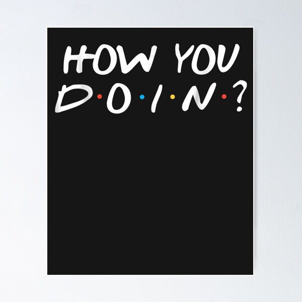 Item preview, How You Doin' funny novelty designed and sold by JaiaBlanco.