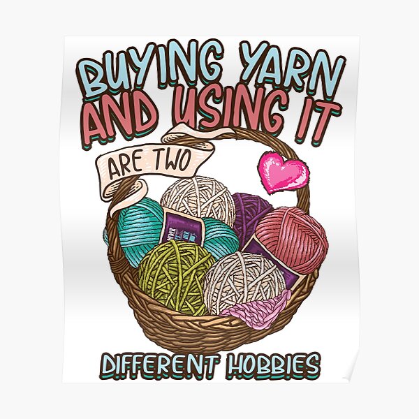 Copy of Buying yarn and using it are two different hobbies Knitting Crochet shirt Poster