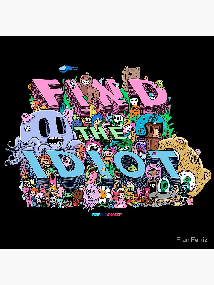 Find the Idiot by Fran Ferriz de FranFerriz