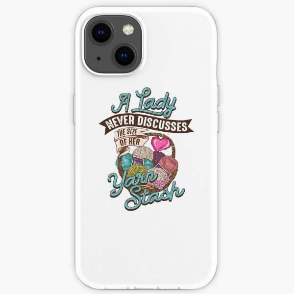 A lady never discusses the size of her yarn stash iPhone Soft Case