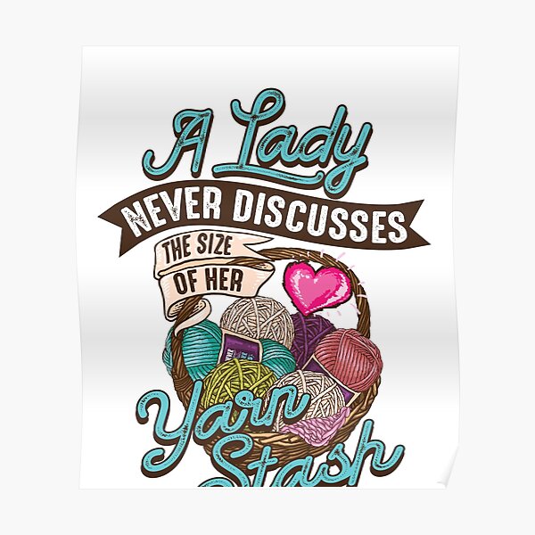A lady never discusses the size of her yarn stash Poster