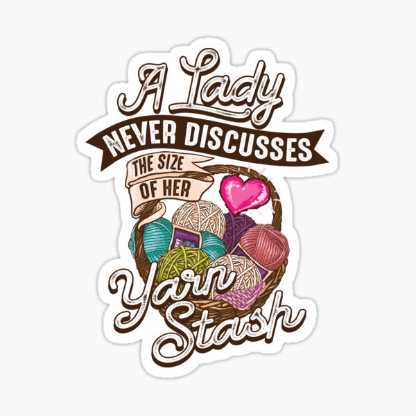 Copy of A lady never discusses the size of her yarn stash Sticker