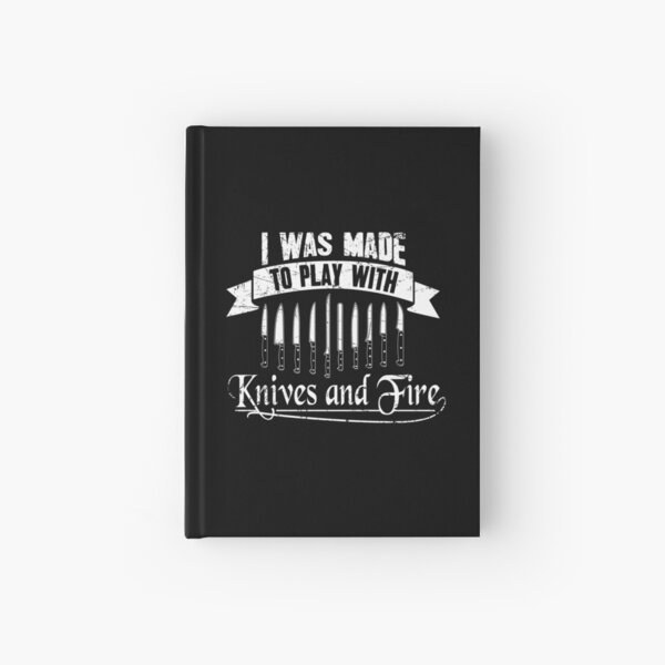 I Was Made To Play With Knives And Fire Chef Hardcover Journal