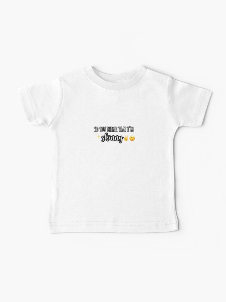 T Shirt Bebe Donc Tu Penses Que Je Suis Maigre Par Katelyndilbeck Redbubble