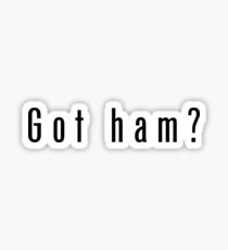 Got Ham? (Gotham) White and Black Sticker