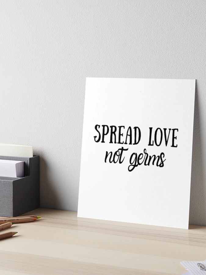 spread-love-not-germs-art-board-print-for-sale-by-catmonkstudios-redbubble for Spread Love Not Germs Free Printable Spread Love Not Germs