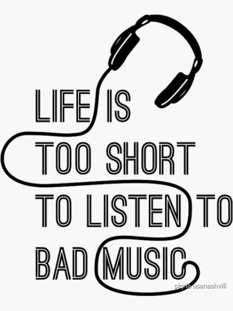 "Life is too short to listen to bad music" Sticker by 18piqria199412