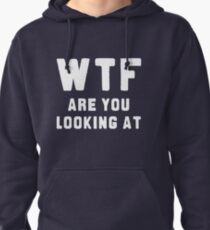 WTF ARE YOU LOOKING AT ???? Pullover Hoodie
