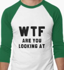 WTF ARE YOU LOOKING AT ???? Men's Baseball ¾ T-Shirt
