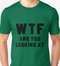 WTF ARE YOU LOOKING AT ???? Unisex T-Shirt
