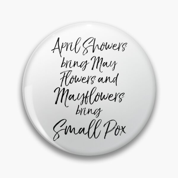 Item preview, Funny April Showers Bring May Flowers and Mayflowers Bring Small Pox Funny History Joke designed and sold by TNDesignStudio.