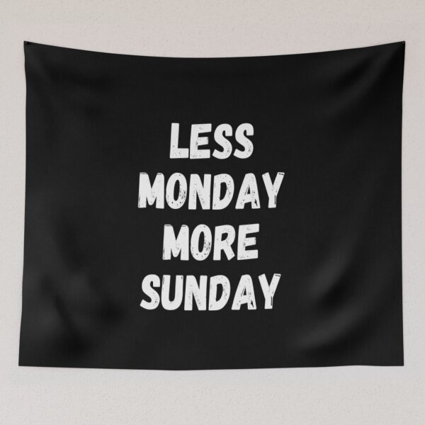 Item preview, Less Monday More Sunday designed and sold by CatMonkStudios.