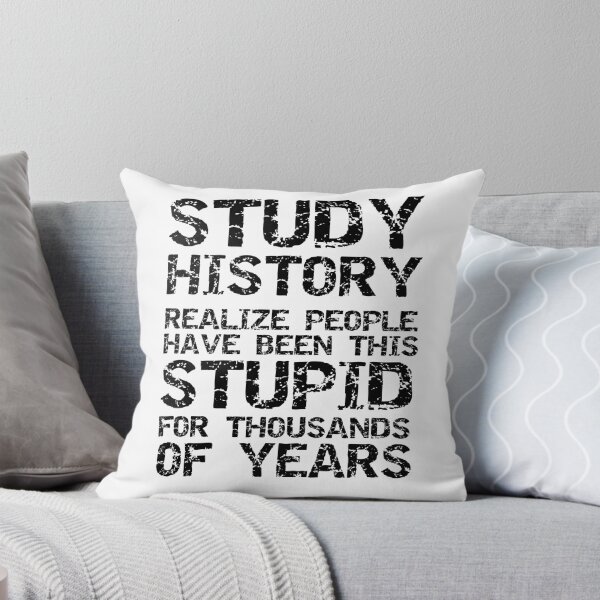 Item preview, Funny Study History Realize People Have Been This Stupid for Thousands of Years Funny History Joke designed and sold by TNDesignStudio.